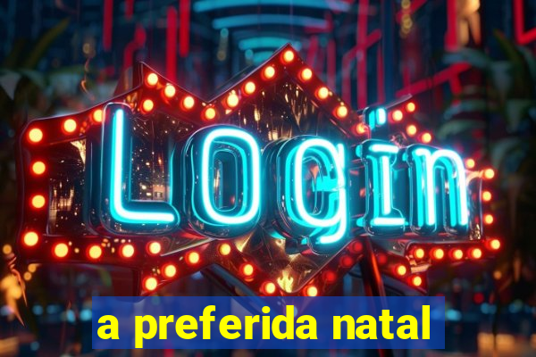 a preferida natal